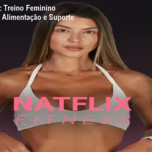 Natflix Fitness: Treino Feminino Completo com Alimentação e Suporte