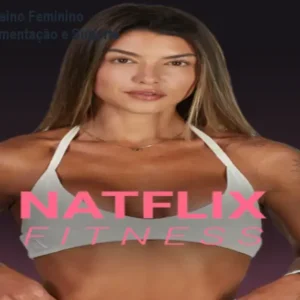 Natflix Fitness: Treino Feminino Completo com Alimentação e Suporte