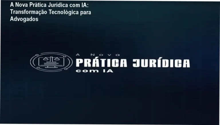 A Nova Prática Jurídica com IA: Transformação Tecnológica para Advogados