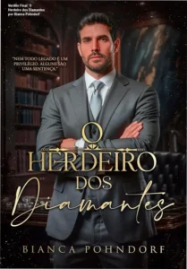 O Herdeiro dos Diamantes por Bianca Pohndorf - Histórico interno da história de amor proibido e conflito familiar