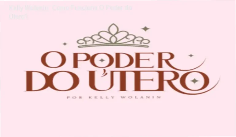 Kelly Wolanin: Como Funciona O Poder do Útero?