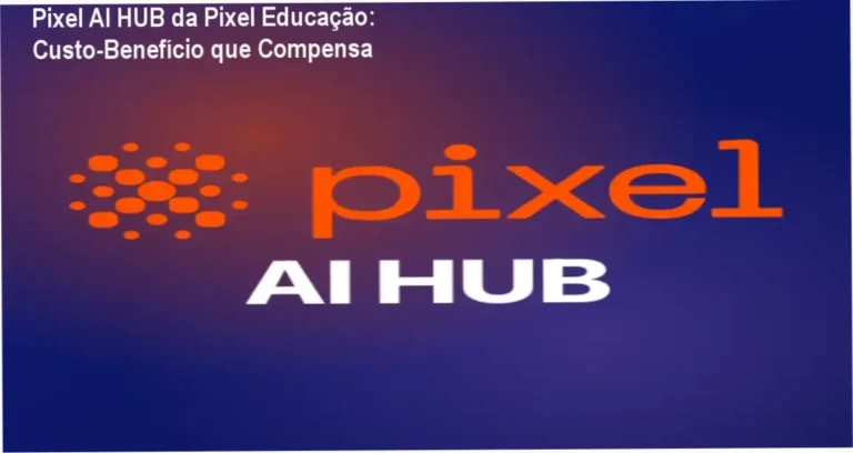 Pixel AI HUB da Pixel Educação: Custo‑Benefício que Compensa