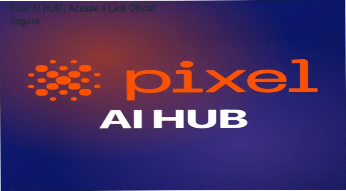 Pixel AI HUB da Pixel Educação – link correto e acesso oficial