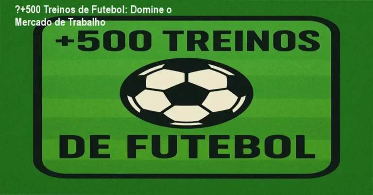 ⚽+500 Treinos de Futebol: Domine o Mercado de Trabalho