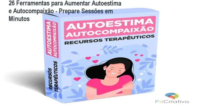 26 Ferramentas para Aumentar Autoestima e Autocompaixão – Prepare Sessões em Minutos