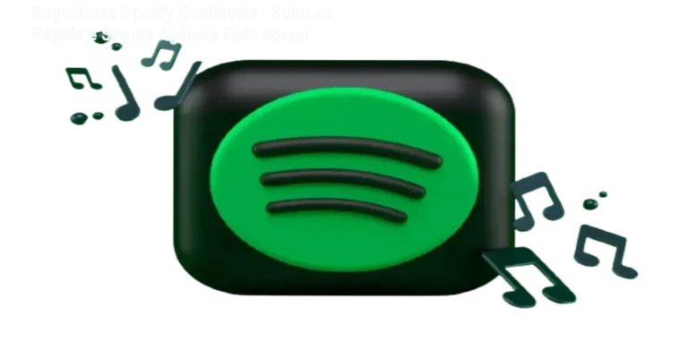 Seguidores Spotify Confiáveis – Solução Rápida e Segura Agência Followgram