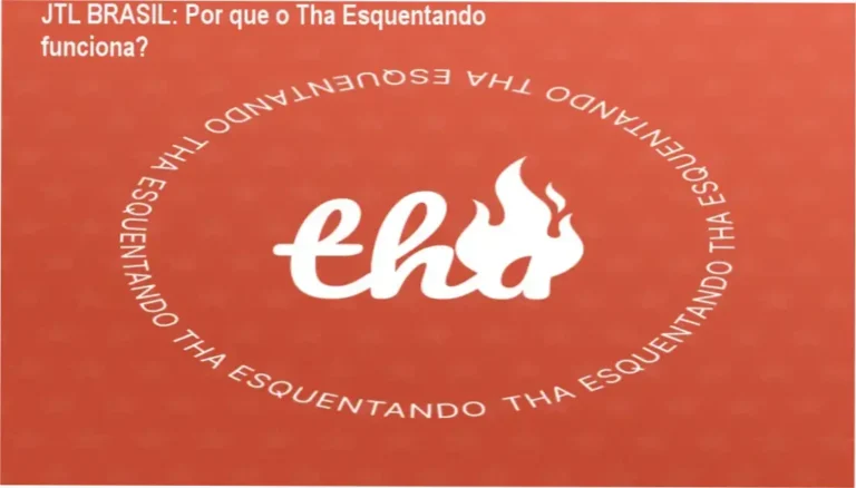 JTL BRASIL: Por que o Tha Esquentando funciona?
