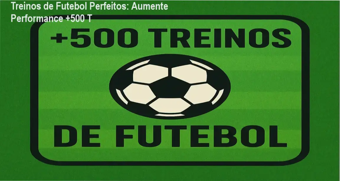 Treinos de Futebol +500 T - Por Dentro dos Treinos Funcionais Eficazes
