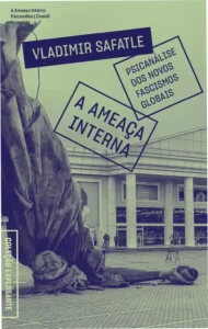 Capa do ebook A Ameaça Interna: psicanálise dos novos fascismos globais