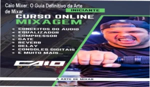 Bastidores e funcionamento do curso A Arte de Mixar de Caio Mixer em ambiente de estúdio
