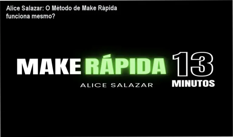 Alice Salazar: O Método de Make Rápida funciona mesmo?