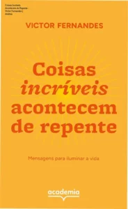 Capa do livro Coisas incríveis acontecem de repente de Victor Fernandes sobre superação e mensagens de esperança