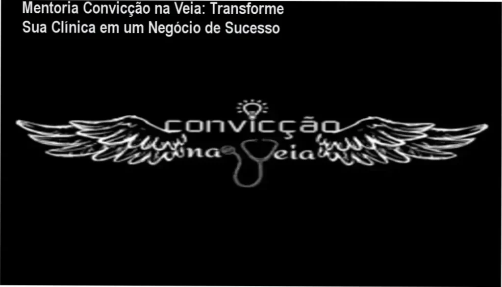 Mentoria Convicção na Veia: Transforme Sua Clínica em um Negócio de Sucesso