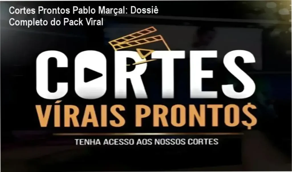 Cortes Prontos Pablo Marçal: Dossiê Completo do Pack Viral