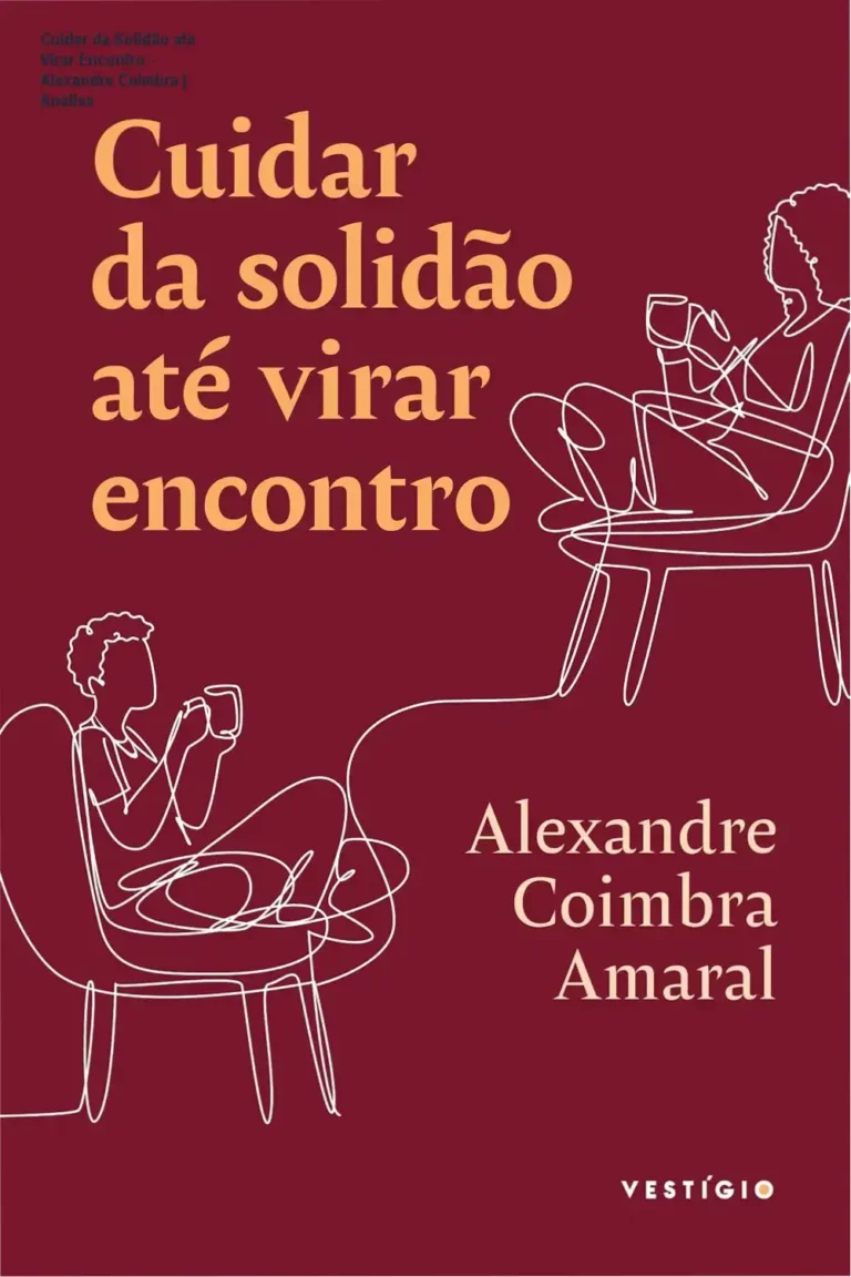 Cuidar da Solidão até Virar Encontro – Alexandre Coimbra | Análise