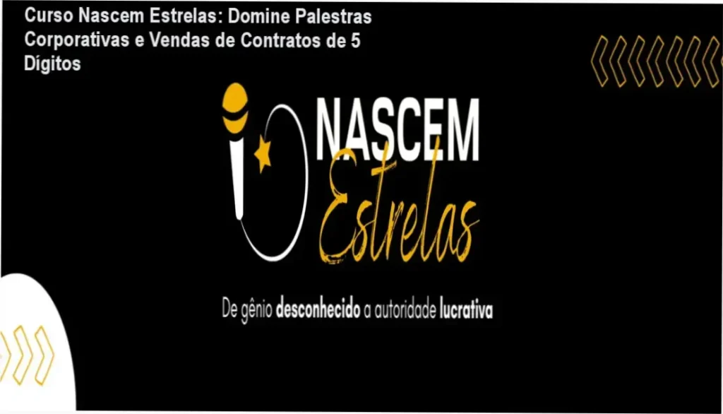 Curso Nascem Estrelas: Domine Palestras Corporativas e Vendas de Contratos de 5 Dígitos