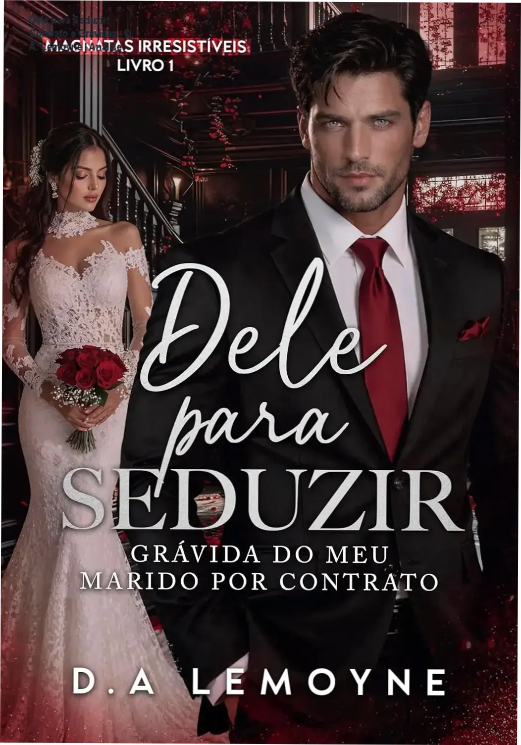 Capa do ebook Dele para Seduzir: Grávida do meu Marido por Contrato de D. A. Lemoyne, romance dark billionaire com casamento por contrato e gravidez.