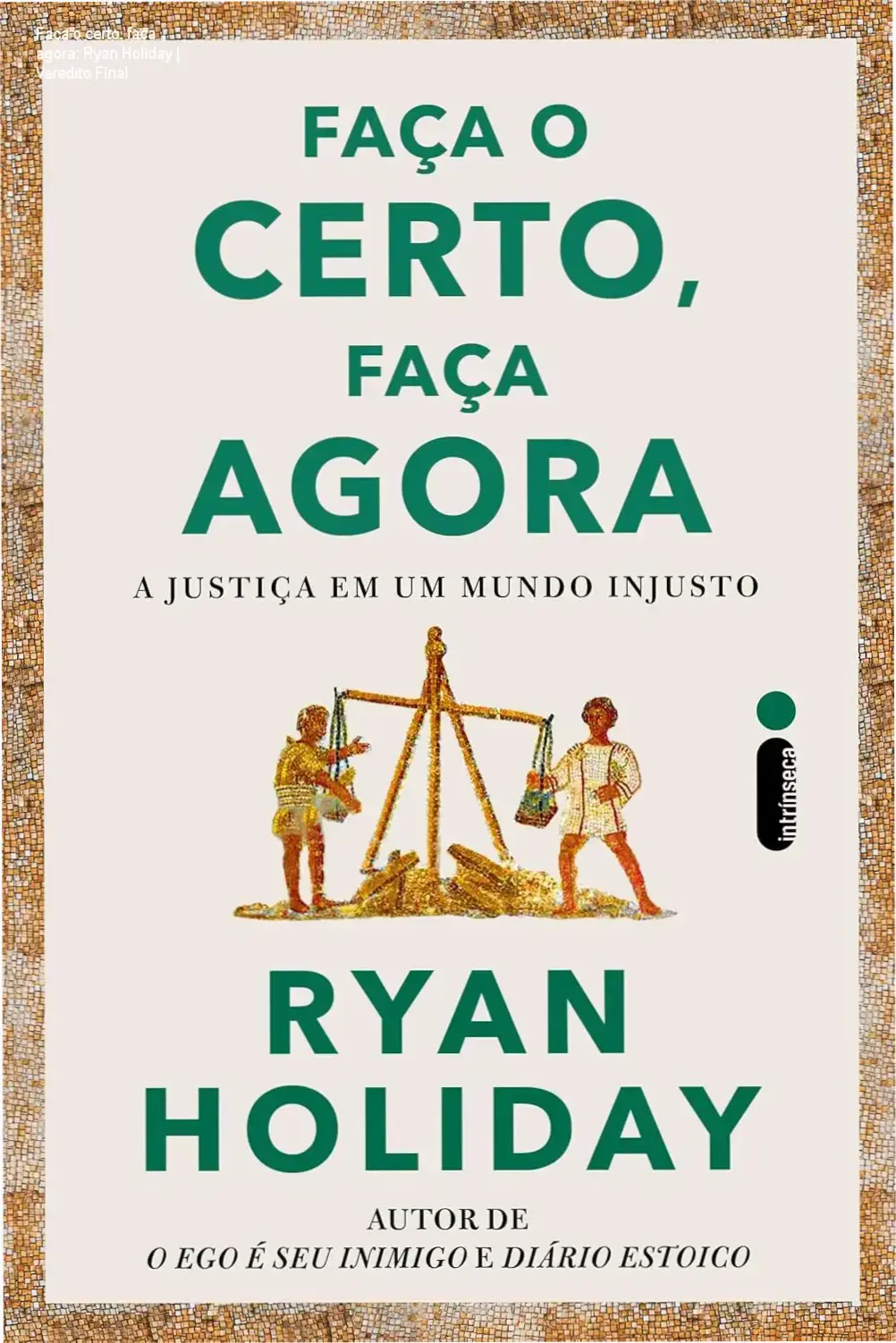 Capa do livro Faça o certo, faça agora de Ryan Holiday sobre virtudes estoicas e justiça