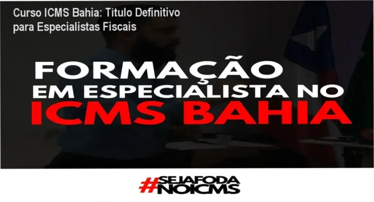Curso ICMS Bahia: Título Definitivo para Especialistas Fiscais