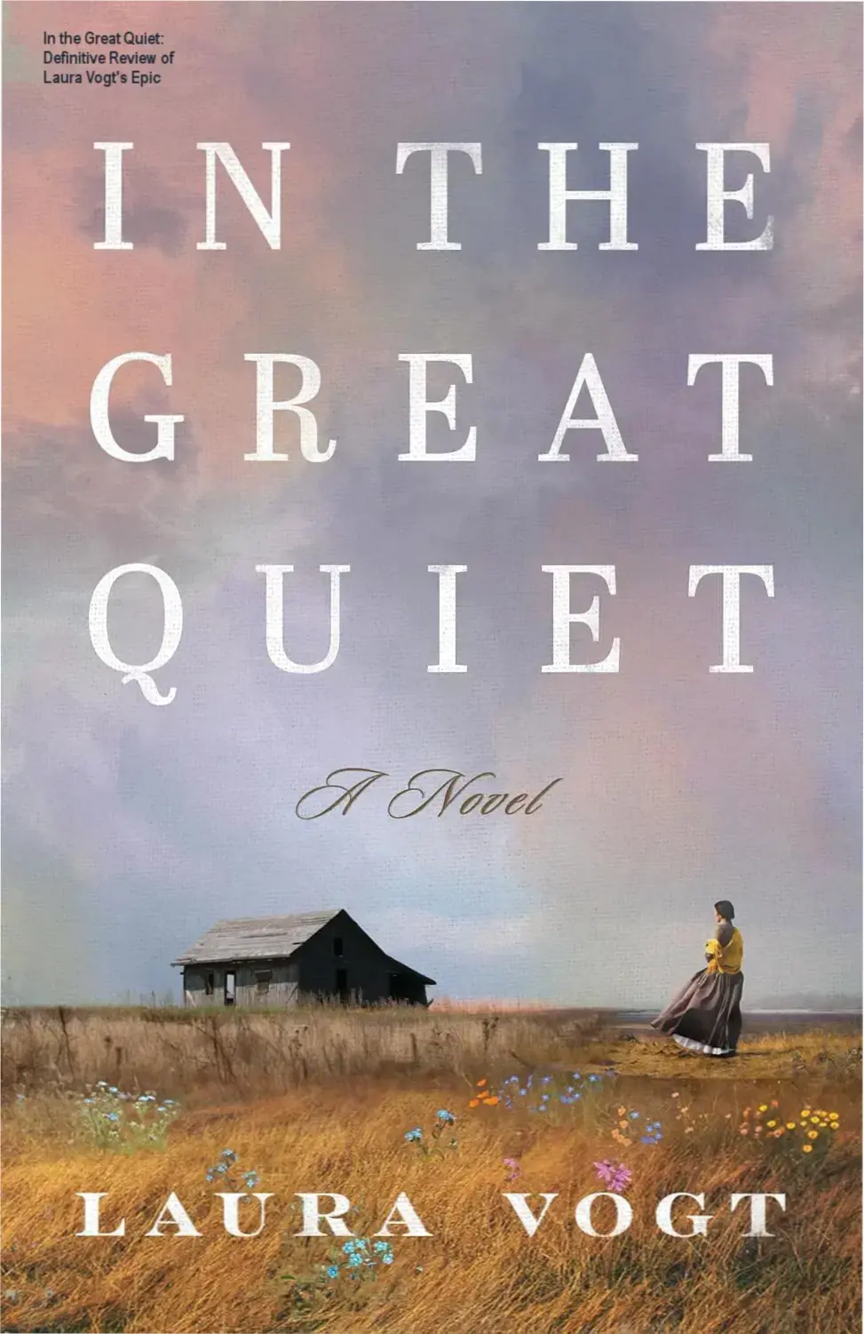 Book cover of In the Great Quiet by Laura Vogt depicting an epic frontier story
