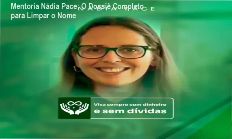 Mentoria Nádia Pace: O Dossiê Completo para Limpar o Nome