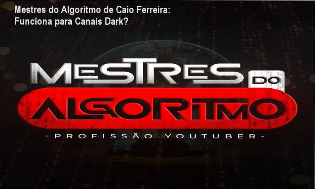 Mestres do Algoritmo de Caio Ferreira: Funciona para Canais Dark?