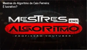 Mestres do Algoritmo de Caio Ferreira: visão interna da metodologia de canais dark e automação com IA