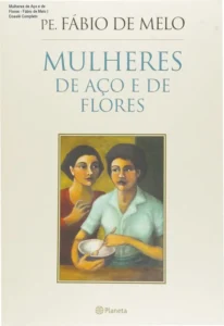 Capa do livro Mulheres de Aço e de Flores de Fábio de Melo em formato digital