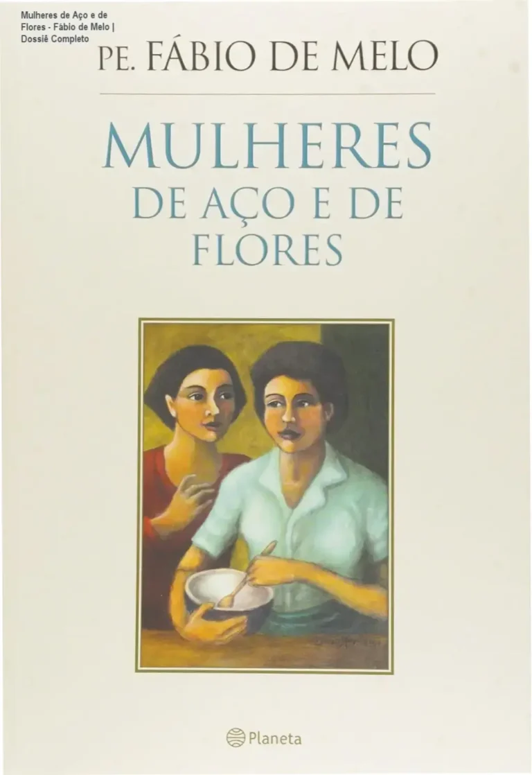 Mulheres de Aço e de Flores – Fábio de Melo | Dossiê Completo