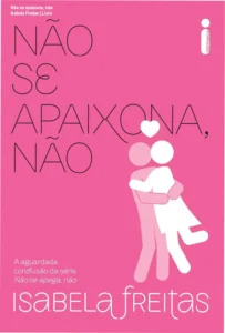 Imagem do livro Não se apaixona, não de Isabela Freitas, mostrando a protagonista em um momento de reflexão e crescimento