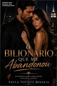 Capa do eBook O Bilionário que me abandonou de Paula Toyneti Benalia em dispositivo Kindle