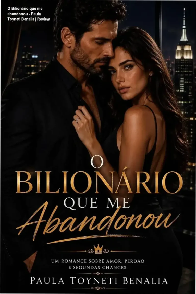 O Bilionário que me abandonou – Paula Toyneti Benalia | Review