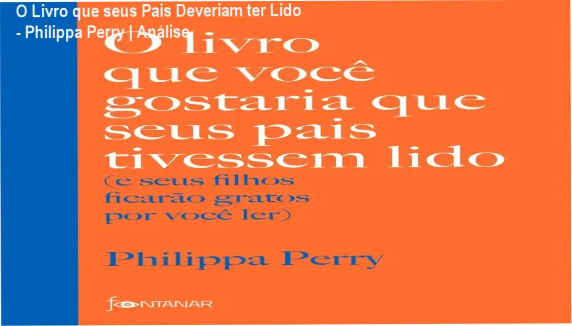 Capa do livro O livro que você gostaria que seus pais tivessem lido de Philippa Perry sobre conexão emocional e parentalidade