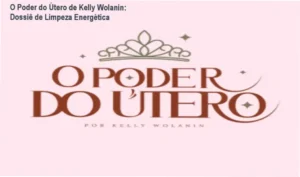 O Poder do Útero de Kelly Wolanin apresentando bastidores e funcionamento do método de limpeza energética