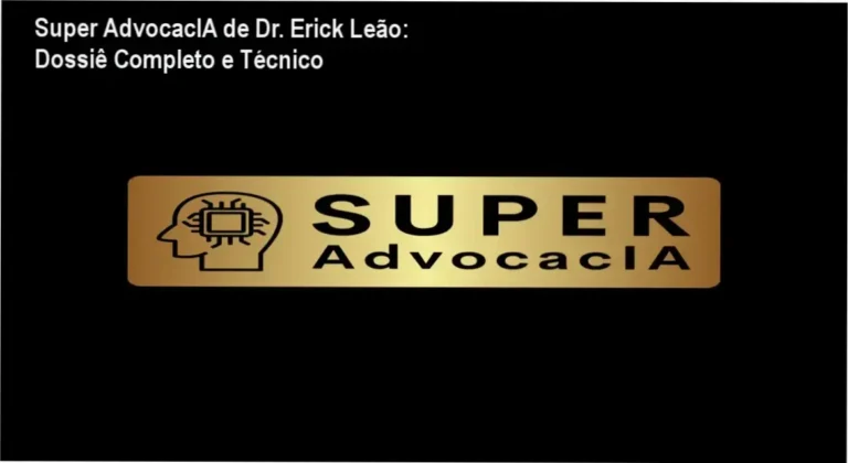 Super AdvocacIA de Dr. Erick Leão: Dossiê Completo e Técnico