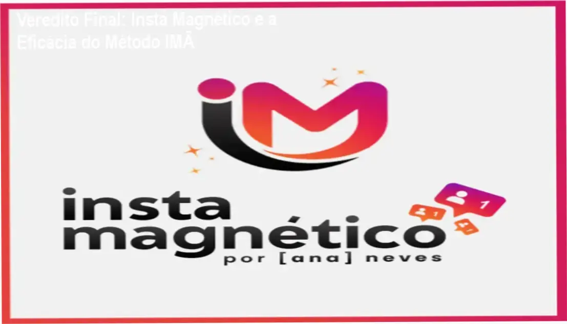 Insta Magnético de Ana Neves: visão interna do funcionamento do Método IMÃ