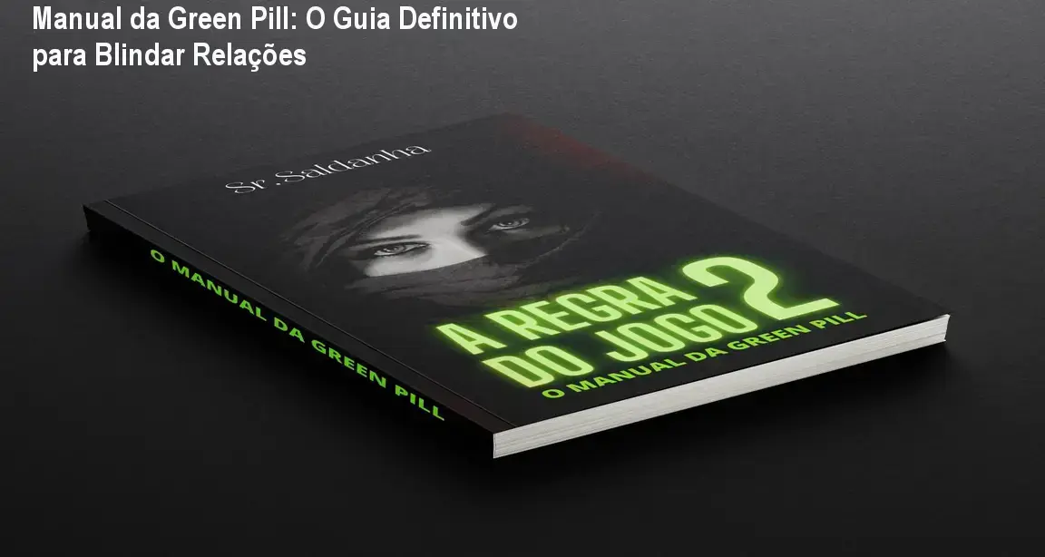 Manual da Green Pill do Senhor Saldanha para blindagem de relacionamentos