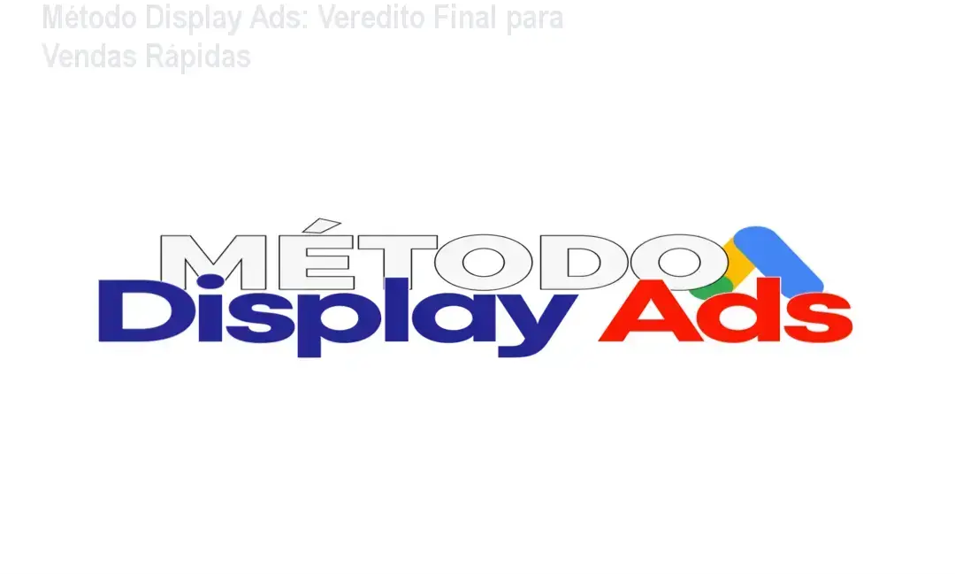 Infográfico detalhando a estratégia de vendas rápidas do Método Display Ads no Google