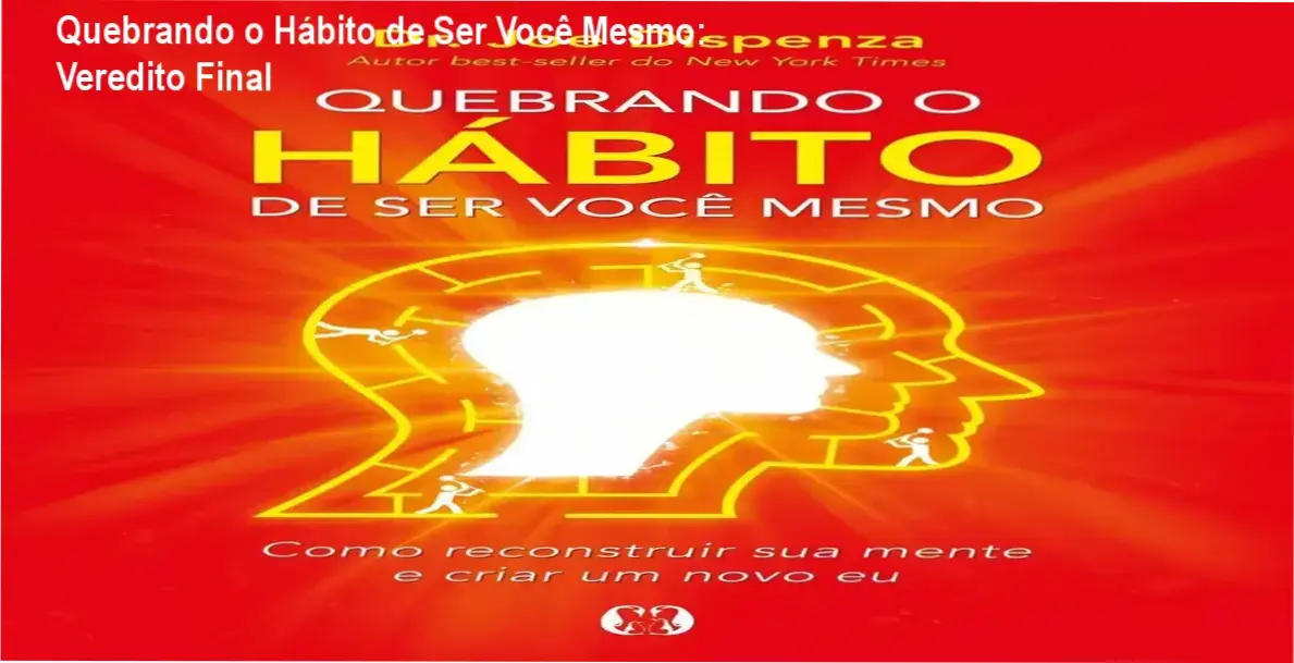 Capa do livro Quebrando o Hábito de Ser Você Mesmo de Joe Dispenza sobre reprogramação mental