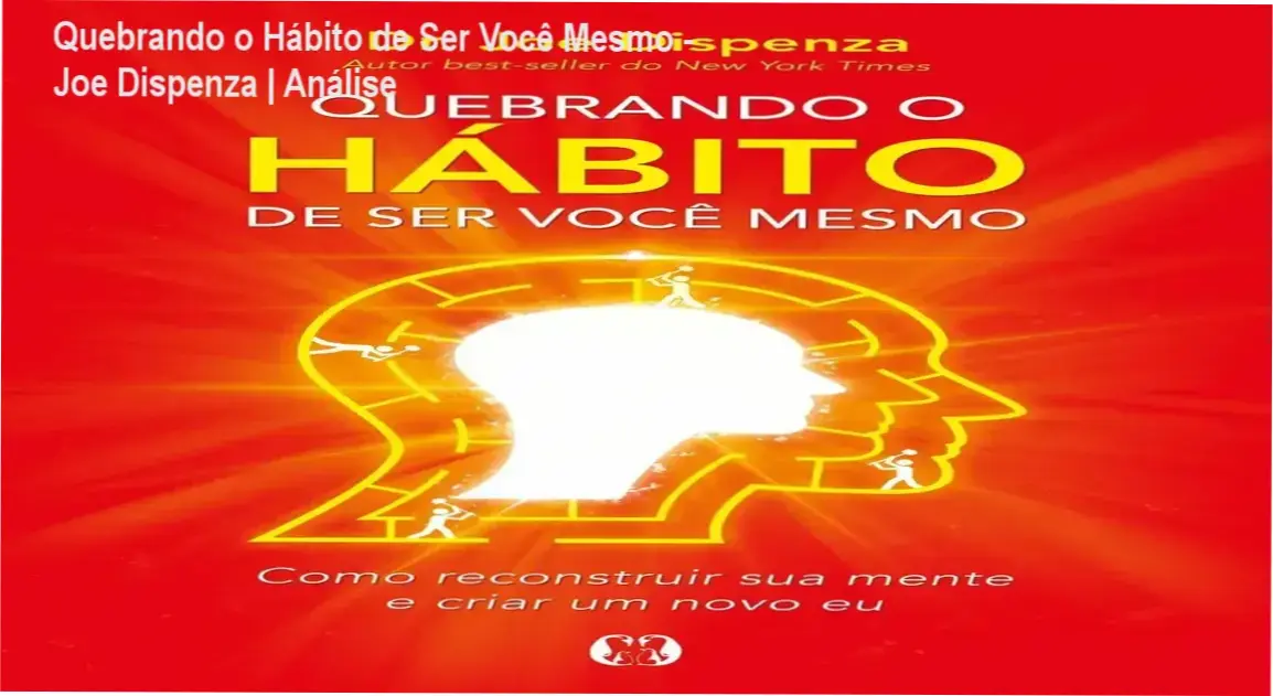 Capa do livro Quebrando o Hábito de Ser Você Mesmo de Joe Dispenza focado em reprogramação mental